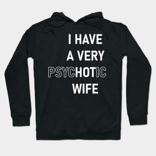 I Have A Very Psychotic Wife Hoodie